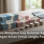 Cara Mengatur Gaji Bulanan Agar Keuangan Aman Untuk Jangka Panjang
