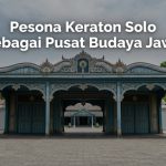 Pesona Keraton Solo Sebagai Pusat Budaya Jawa